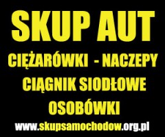 SKUP SAMOCHODÓW CIĘŻAROWYCH - Ciężarówki /Naczepy /Ciągnik Siodłowe /Osobówki /Śląsk i Małopolska